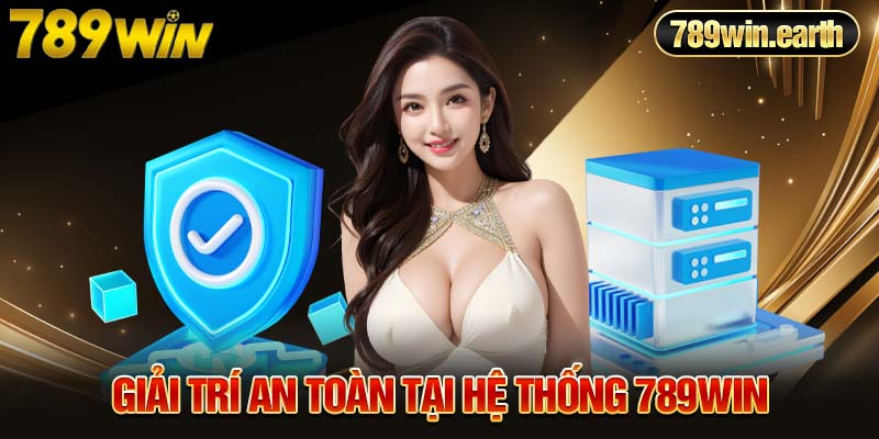 Giải trí an toàn tại hệ thống 789Win