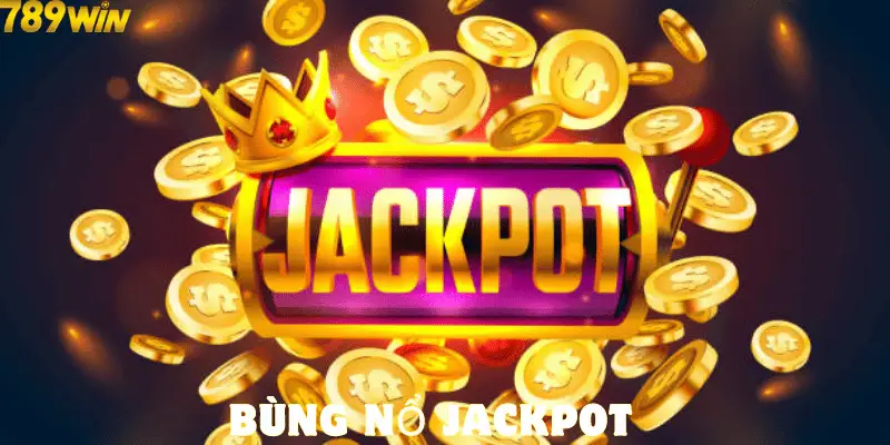 Bùng nổ Jackpot - Trải nghiệm nổ hũ tuyệt vời tại 789win