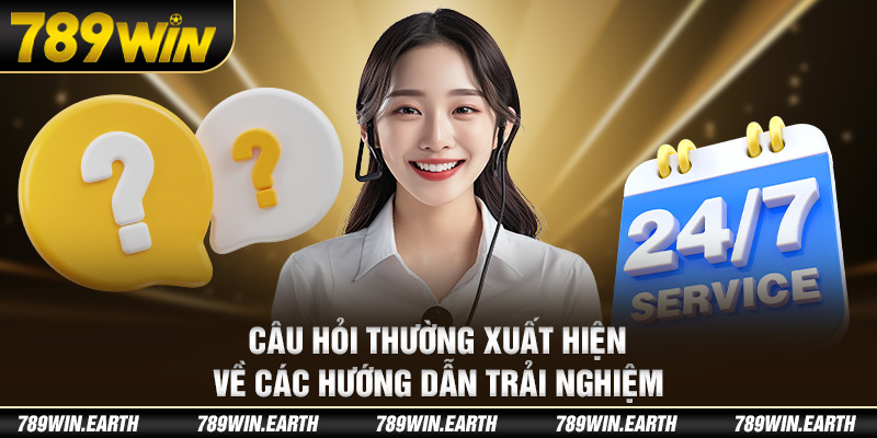 Câu hỏi thường xuất hiện về các hướng dẫn trải nghiệm