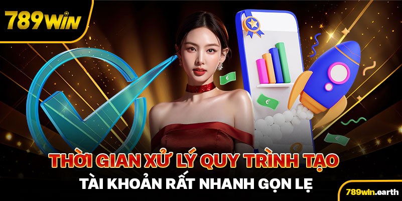 Thời gian xử lý quy trình tạo tài khoản rất nhanh gọn lẹ